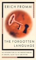 The Forgotten Language: An Introduction to the Understanding of Dreams, Fairy Tales and Myths