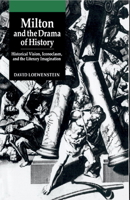 Milton and the Drama of History: Historical Vision, Iconoclasm, and the Literary Imagination 0521372534 Book Cover