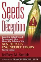 Seeds of Deception:  Exposing Industry and Government Lies About the Safety of the Genetically Engineered Foods You're Eating