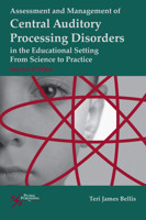 Assessment & Management of Central Auditory Processing Disorders in the Educational Setting: From Science to Practice 2nd Edition(Singular Audiology Text)