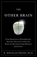 The Other Brain: The Scientific and Medical Breakthroughs That Will Heal Our Brains and Revolutionize Our Health