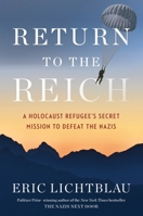 Return to the Reich: A Holocaust Refugee's Secret Mission to Defeat the Nazis