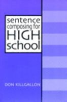 Sentence Composing for High School: A Worktext on Sentence Variety and Maturity