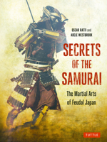 Secrets of the Samurai: A Survey of the Martial Arts of Feudal Japan