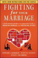 Fighting for Your Marriage: Positive Steps for Preventing Divorce and Preserving a Lasting Love, New and Revised