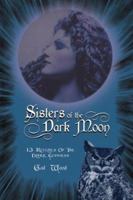 Sisters Of The Dark Moon: 13 Rituals of the Dark Goddess