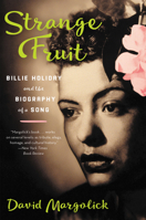 Strange Fruit: The Biography of a Song