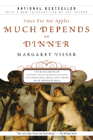 Much Depends on Dinner: The Extraordinary History and Mythology, Allure and Obsessions, Perils and Taboos of an Ordinary Meal