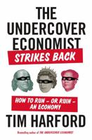 The Undercover Economist Strikes Back: How to Run-or Ruin-an Economy