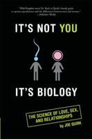 It's Not You, It's Biology.: The Science of Love, Sex, and Relationships 076243256X Book Cover