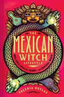 The Mexican Witch Lifestyle: Brujeria Spells, Tarot, and Crystal Magic