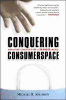 Conquering Consumerspace: Marketing Strategies for a Branded World