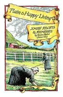 Plain and Happy Living: Amish Recipes and Remedies