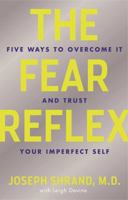 The Fear Reflex: 5 Ways to Overcome It and Trust Your Imperfect Self