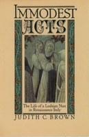 Immodest Acts: The Life of a Lesbian Nun in Renaissance Italy (Studies in the History of Sexuality)