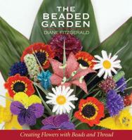 The Beaded Garden: Creating Flowers with Beads and Thread