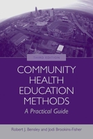 Community Health Education Methods: A Practical Guide 0763718017 Book Cover