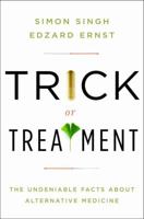 Trick or Treatment: The Undeniable Facts about Alternative Medicine