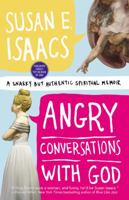 Angry Conversations with God: A Snarky but Authentic Spiritual Memoir