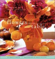 Flowers for the Table: Arrangements and Bouquets for All Seasons