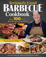 Seriously Good Barbecue Cookbook: 100+ World's Best Recipes (Fox Chapel Publishing) Explore the World of BBQ from Texas to Memphis with Brian Baumgartner, aka Kevin Malone from The Office