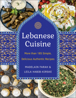 Lebanese Cuisine: More than 200 Simple, Delicious, Authentic Recipes