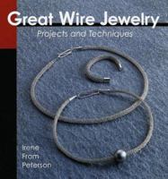 Great Wire Jewelry: Projects & Techniques