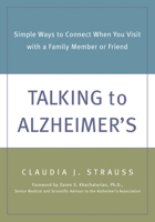 Talking to Alzheimer's: Simple Ways to Connect When You Visit with a Family Member or Friend