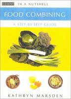 Food Combining: A Step-By-Step Guide (In a Nutshell, Nutrition Series)