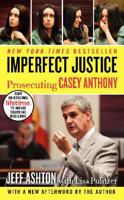 Imperfect Justice: Prosecuting Casey Anthony