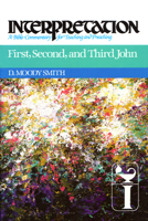 First, Second, and Third John (Interpretation, a Bible Commentary for Teaching and Preaching)