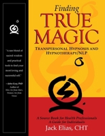 Finding True Magic: Transpersonal Hypnosis and Hypnotherapy/NLP