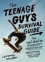 The Teenage Guy's Survival Guide: The Real Deal on Girls, Growing Up and Other Guy Stuff