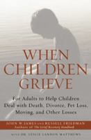 When Children Grieve: For Adults to Help Children Deal with Death, Divorce, Pet Loss, Moving, and Other Losses 0060084294 Book Cover