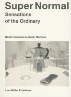 Super Normal : Sensations of the Ordinary