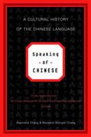 Speaking of Chinese: A Cultural History of the Chinese Language