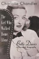 The Girl Who Walked Home Alone: Bette Davis - A Personal Biography