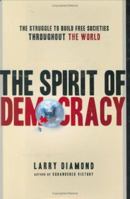 The Spirit of Democracy: The Struggle to Build Free Societies Throughout the World