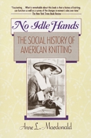 No Idle Hands: The Social History of American Knitting