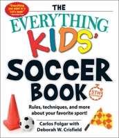 The Everything Kids' Soccer Book: Rules, Techniques, and More About Your Favorite Sport! (Everything Kids Series)