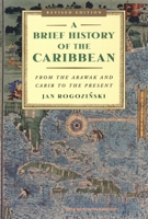 A Brief History of the Caribbean: From the Arawak and the Carib to the Present