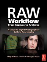 Raw Workflow from Capture to Archives: A Complete Digital Photographer's Guide to Raw Imaging