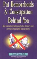 Put Hemorrhoids and Constipation Behind You: New Treatment and Technology for 2 of Today's Most Common Yet Least Talked-About Problems