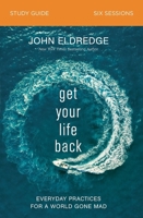 Get Your Life Back Study Guide: Everyday Practices for a World Gone Mad 0310097029 Book Cover