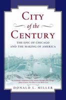 City of the Century: The Epic of Chicago and the Making of America