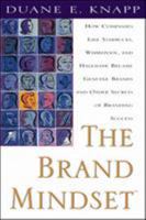 The Brand Mindset: Five Essential Strategies for Building Brand Advantage Throughout Your Company