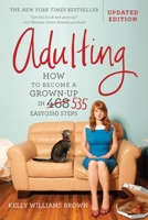 Adulting: How to become a grown-up in 468 easy(ish) steps