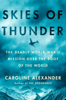 Skies of Thunder: The Deadly World War II Mission Over the Roof of the World