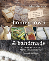 Homegrown and Handmade: A Practical Guide to More Self-Reliant Living