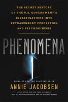 Phenomena: The Secret History of the U.S. Government's Investigations into Extrasensory Perception and Psychokinesis